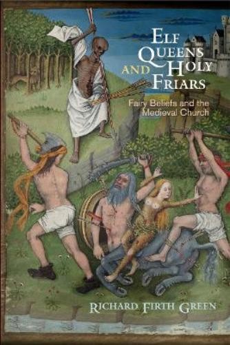 Richard Firth Green Elf Queens and Holy Friars (Hardback) Middle Ages Series