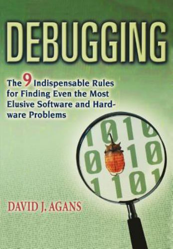 Debugging : The Nine Indispensable Rules for Finding Even the Most Elusive So…