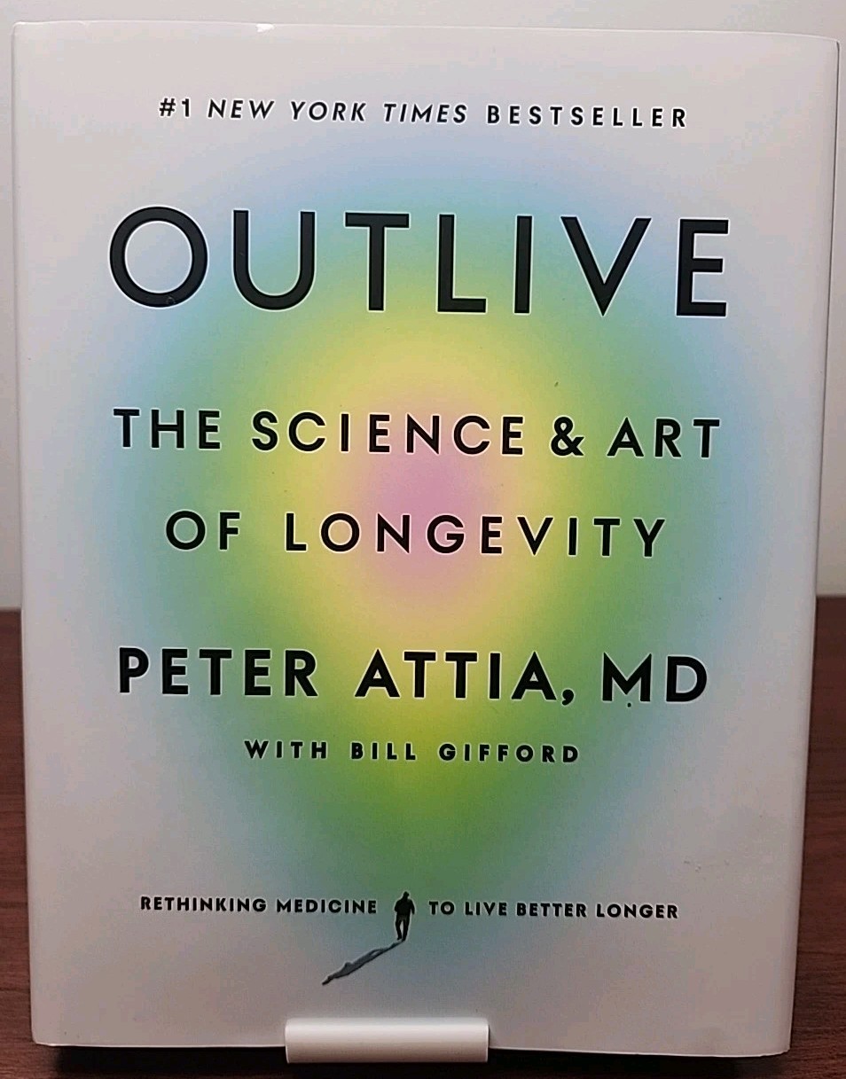 Outlive The Science and Art of Longevity by Peter Attia (2023, 1st Ed Harcover)