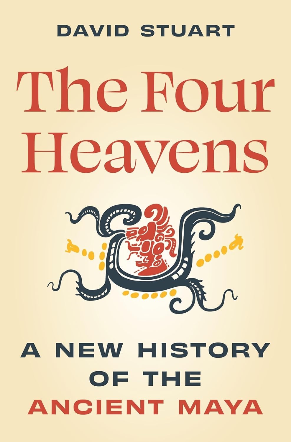 Unearthing the Past Ser.: Four Heavens : A New History of the Ancient Maya by..