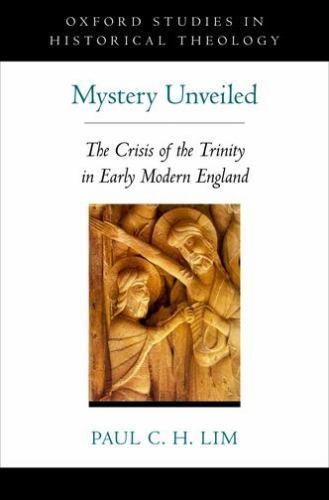 Mystery Unveiled: The Crisis of the Trinity in Early Modern England (Oxford …