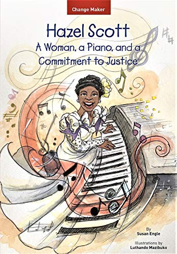 Hazel Scott: A Woman, a Piano, and a Commitment to Justice (Change Maker Ser…