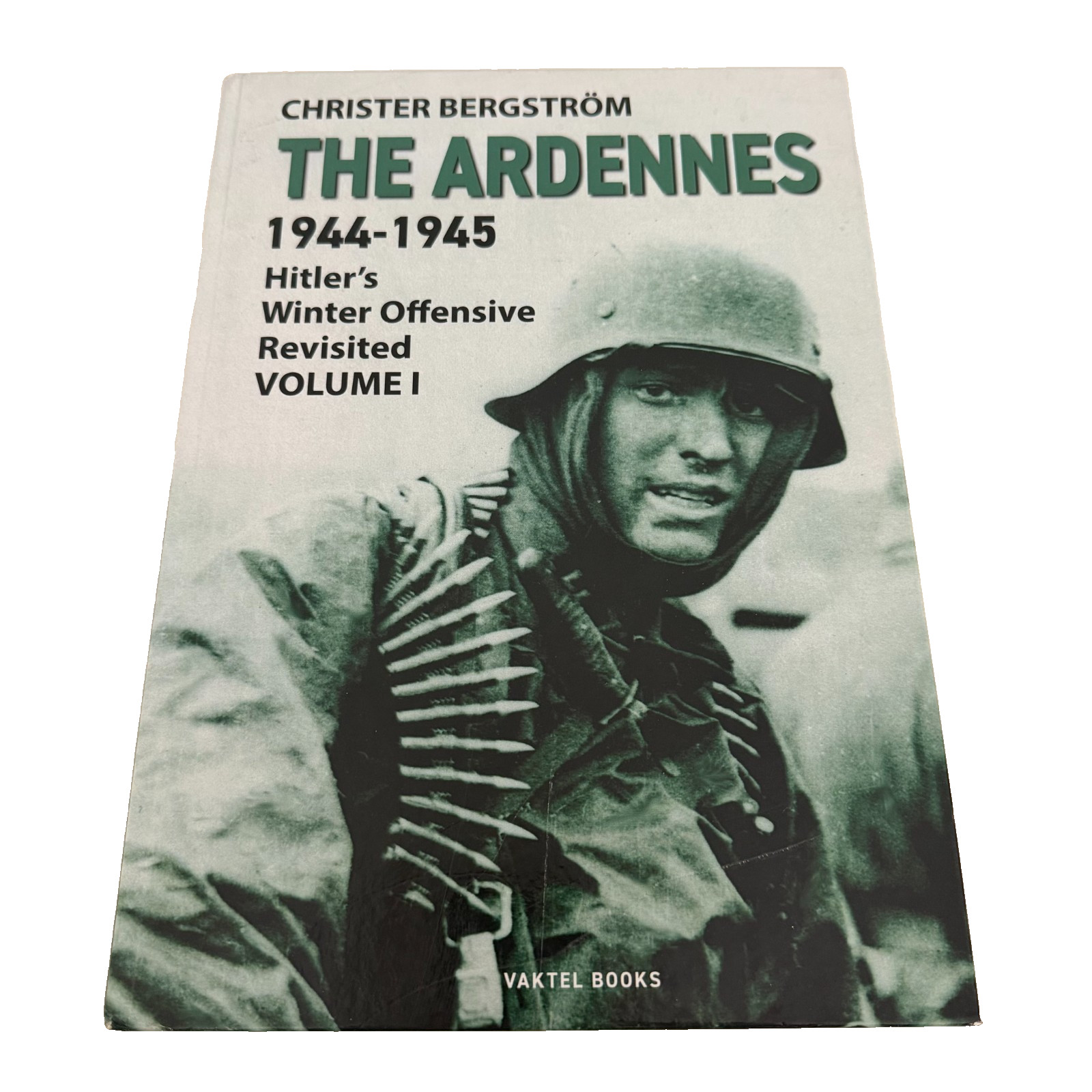 The Ardennes 1944-1945 Hitler’s Winter Offensive Revisited Volume 1 HC 2020