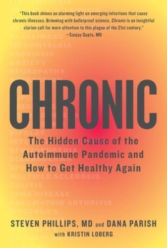 Chronic: The Hidden Cause of the Autoimmune Pandemic and How to Get – VERY GOOD