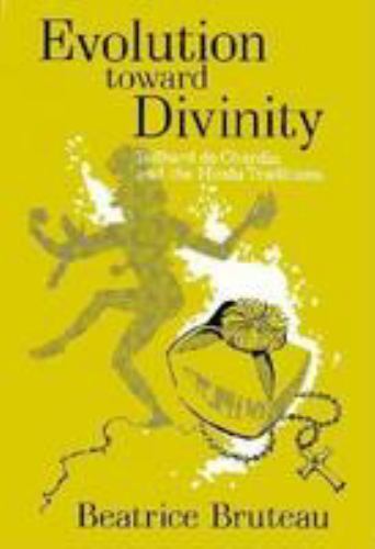Evolution Toward Divinity: Teilhard De Chardin and the Hindu Traditions.