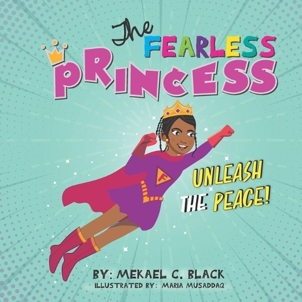 The Fearless Princess: Unleash The Peace by Mekael C. Black Paperback Book