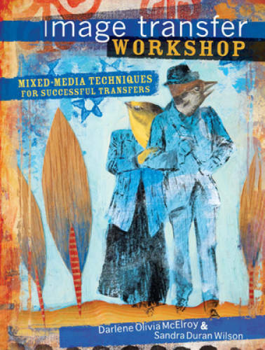 Image Transfer Workshop: Mixed-Media Techniques for Successful Transfers – GOOD
