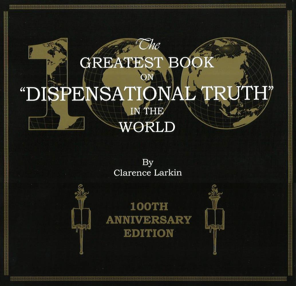 DISPENSATIONAL TRUTH: 100th Anniversary Edition by Clarence Larkin, 1918, 1920