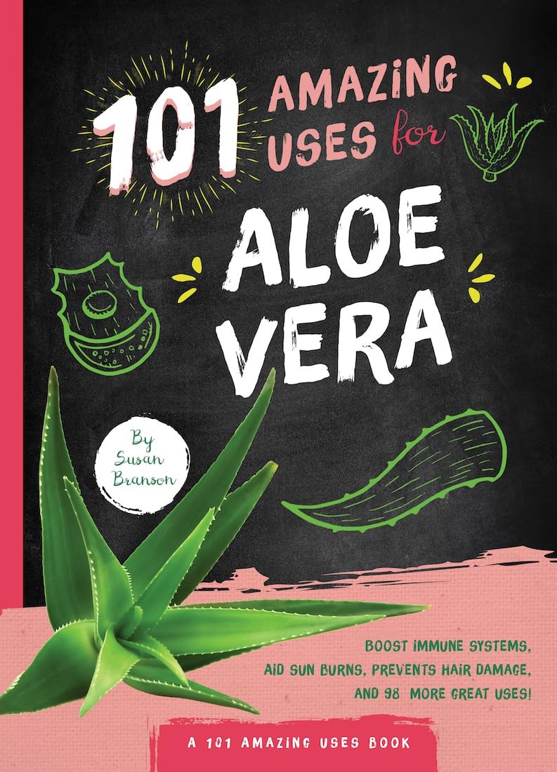 101 Amazing Uses for Aloe Vera