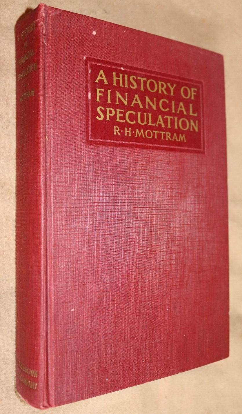 A HISTORY OF FINANCIAL SPECULATION by R.H Mottram 1929 First Edition