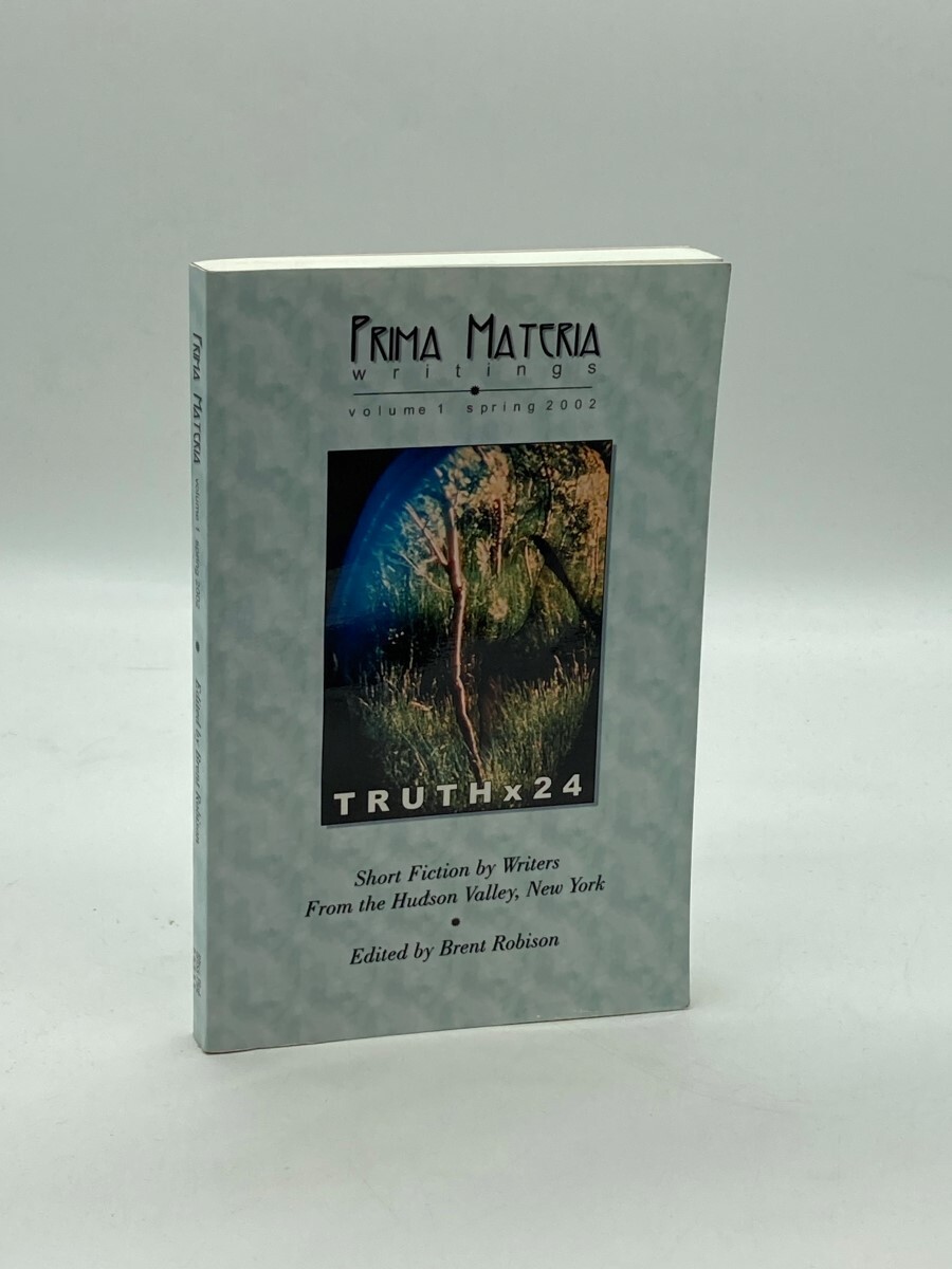 Prima Materia Writings, Vol1, 2002 Truth X 24 Short Fiction by Writers in the