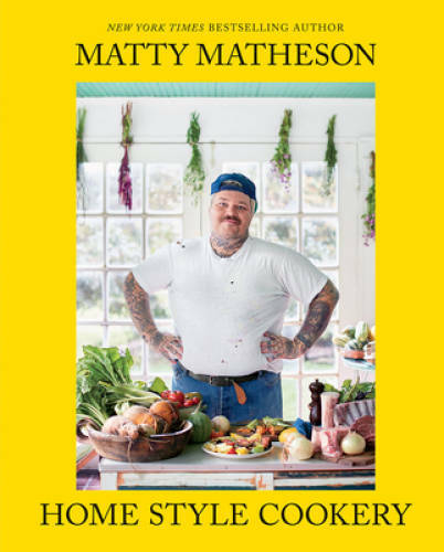 Matty Matheson: Home Style Cookery – Hardcover By Matheson, Matty – VERY GOOD