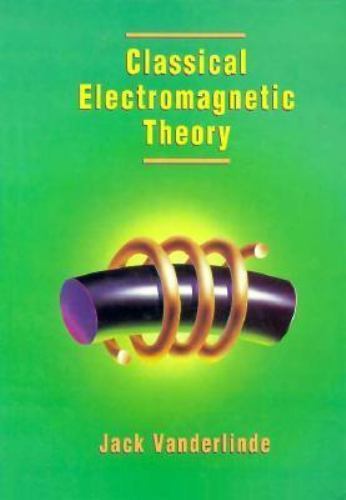 Classical Electromagnetic Theory by Jack Vanderlinde