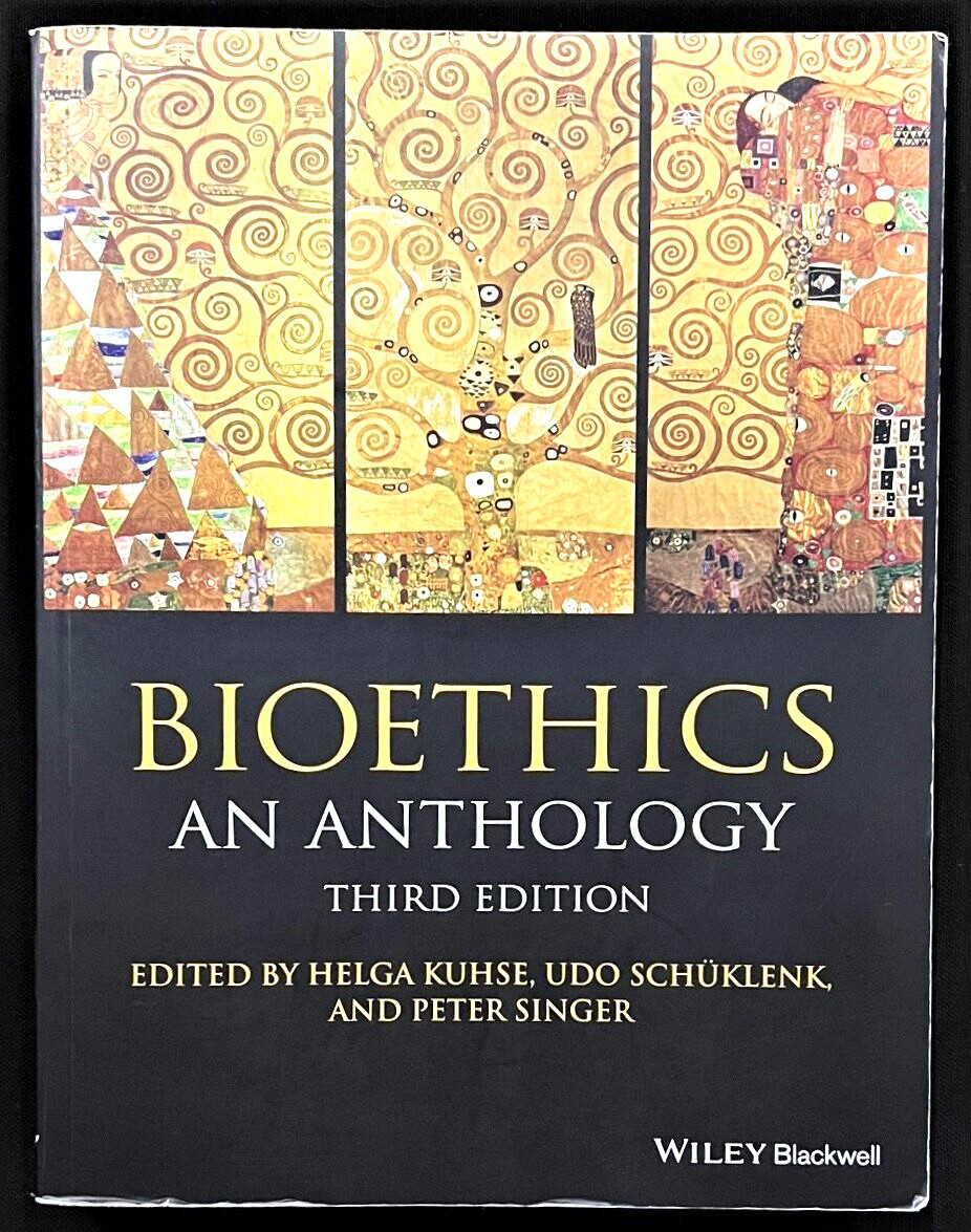 BIOETHICS: AN ANTHOLOGY (3e) By Kuhse, Schuklenk & Singer (2016, Wiley & Sons)