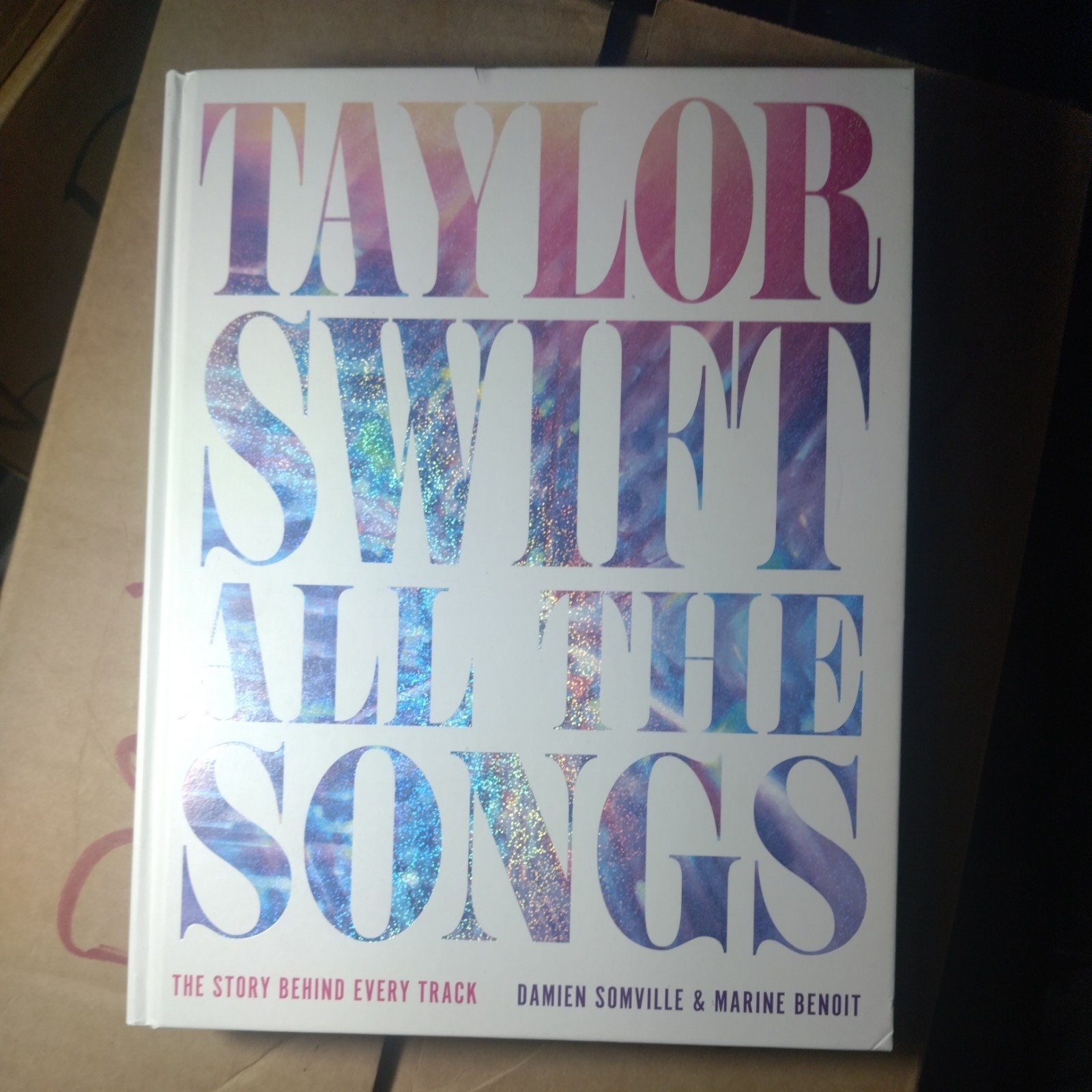 Taylor Swift All the Songs: The Story Behind Every Track by Damien Somville: New