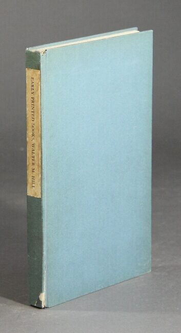WALTER M HILL / Early printed books Annotated catalogue with introduction 1921