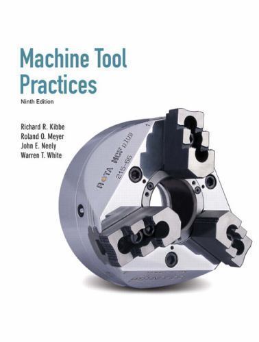 Machine Tool Practices (9th Edition), Richard R. Kibbe, John E. Neely, Warren T.