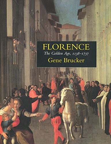 Florence: The Golden Age 1138–1737 – paperback Brucker, Gene