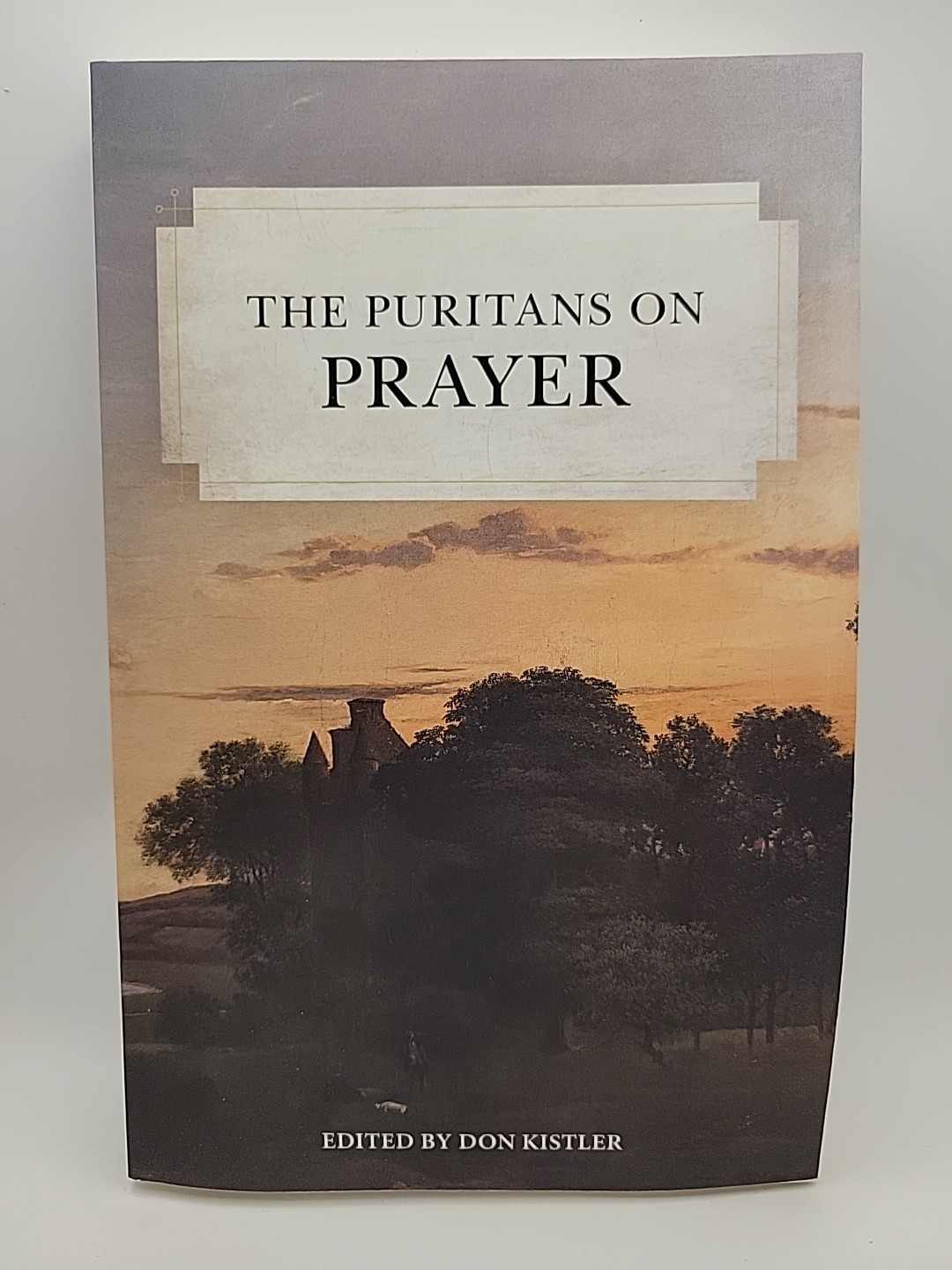 The Puritans on Prayer Edited By Don Kistler (Paperback)