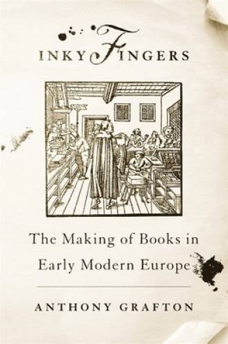 Inky Fingers: The Making of Books in Early Modern Europe – Hardcover – VERY GOOD