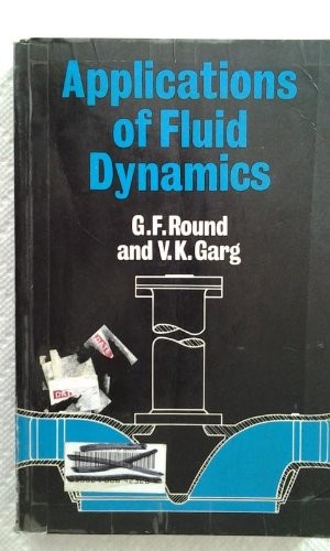 Applications of Fluid Dynamics By G. F. Round, Vijay K. Garg