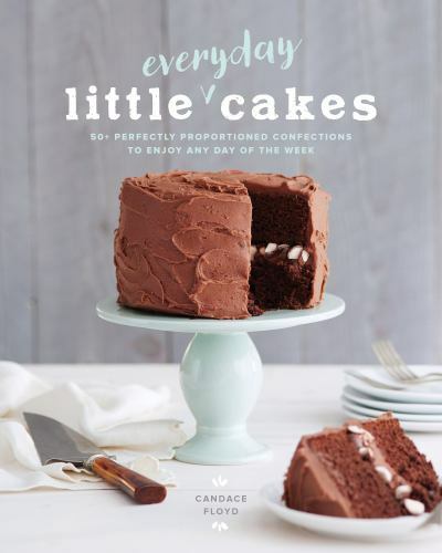 Little Everyday Cakes : 50+ Perfectly Proportioned Confections to Enjoy Any …