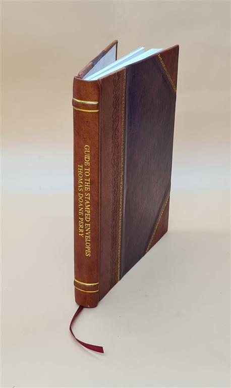 Guide To The Stamped Envelopes And Wrappers Of The United States [Leather Bound]