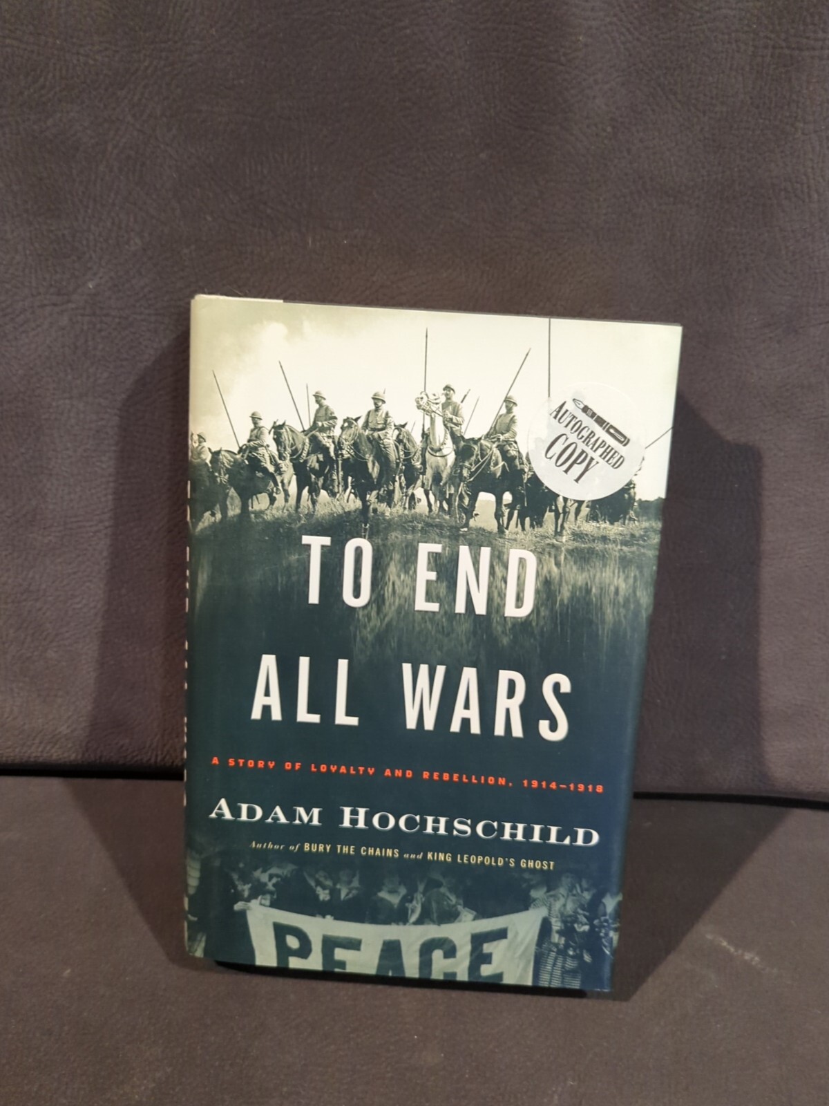 Signed!To End All Wars:A Story of Loyalty and Rebellion,1914-1918Adam Hochschild