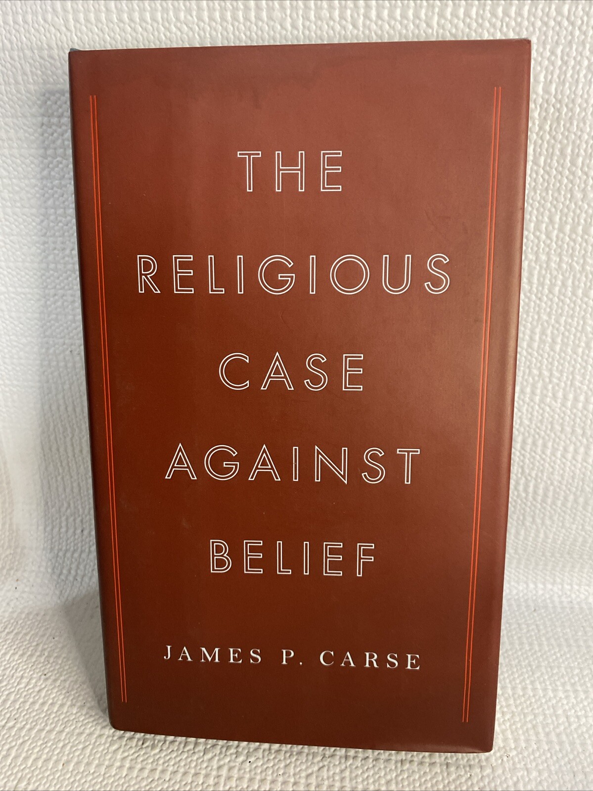The Religious Case Against Belief by Carse. 2008. E22