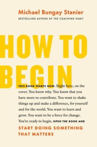 How to Begin: Start Doing Something That Matters – Paperback – GOOD