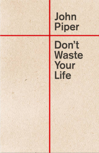 Dont Waste Your Life – Paperback By Piper, John – VERY GOOD