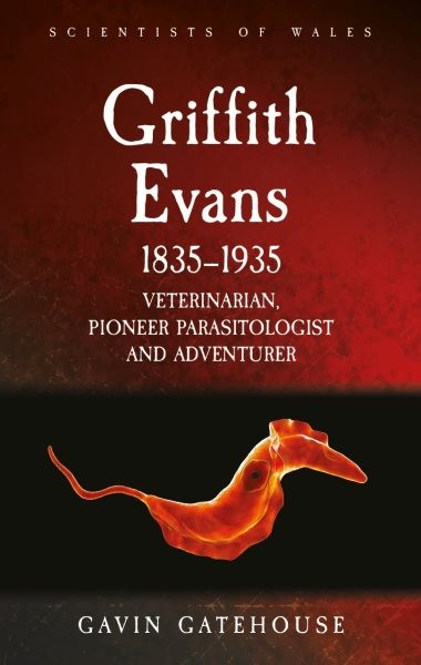 Griffith Evans 1835-1935 : Veterinarian, Pioneer Parasitologist and Adventure…