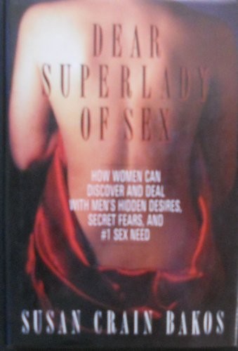 DEAR SUPERLADY OF SEX: MEN TALK ABOUT THEIR HIDDEN By Susan Crain Bakos **Mint**