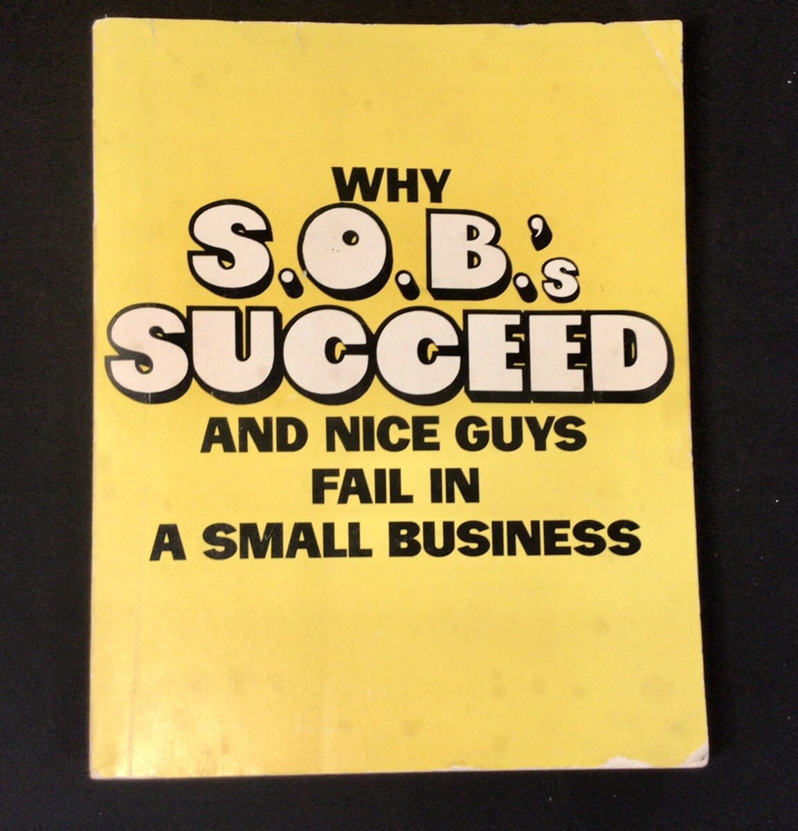 Why SOB’s Succeed & Nice Guys Fail in Small Business – Soft Cover Book – Startup