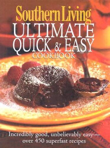 Southern Living: Ultimate Quick & Easy Cookbook: Incredibly Good, Un – VERY GOOD