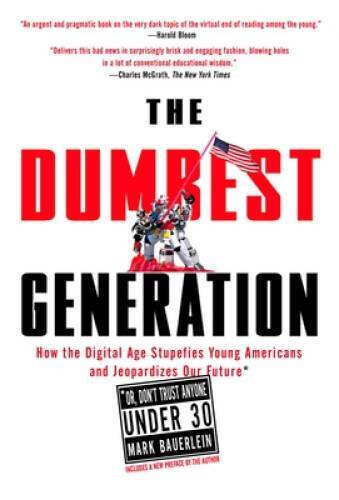 The Dumbest Generation: How the Digital Age Stupefies Young Americans and – GOOD