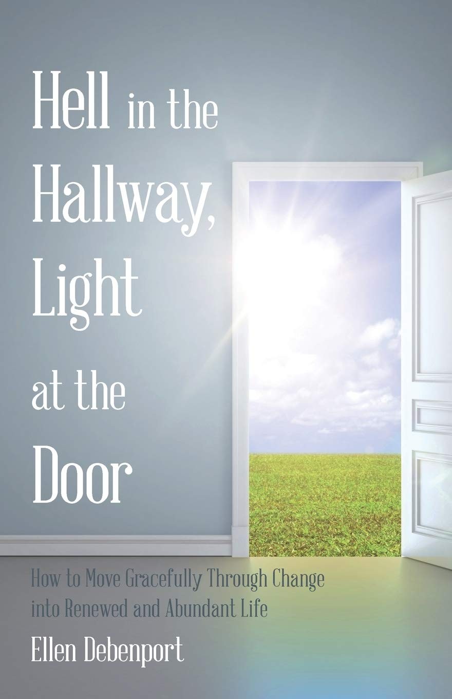 Hell in the Hallway, Light at the Door: How to Move Gracefully Through Chang…