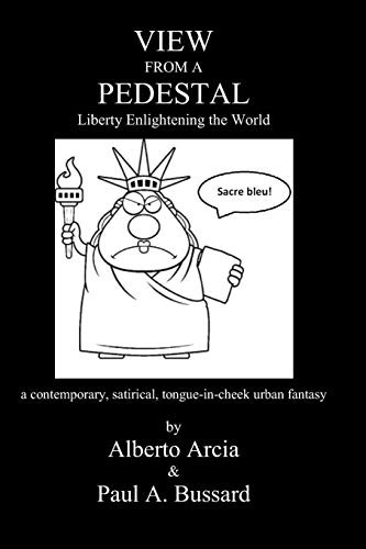 VIEW FROM A PEDESTAL: LIBERTY ENLIGHTENING THE WORLD By Alberto Arcia & Paul A.