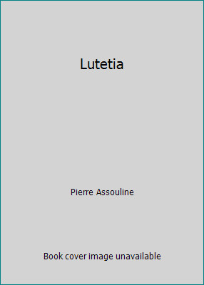 Lutetia by Pierre Assouline