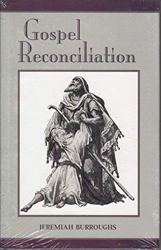 GOSPEL RECONCILIATION (PURITAN WRITINGS) By Jeremiah Burroughs & Don Kistler NEW