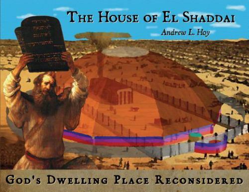 The House of El Shaddai: God’s Dwelling Place Reconsidered – Hoy, Andrew L