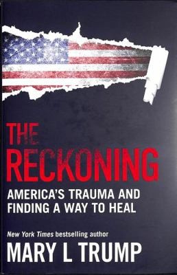 The Reckoning: America’s Trauma and Finding a Way to Heal by Mary L Trump
