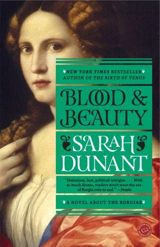 Blood and Beauty: The Borgias; A Novel – Paperback By Dunant, Sarah – GOOD