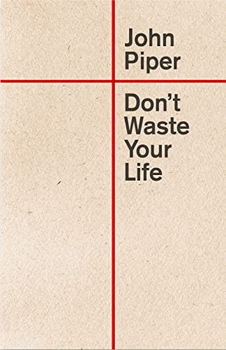 Don’t Waste Your Life (Redesign) By John Piper