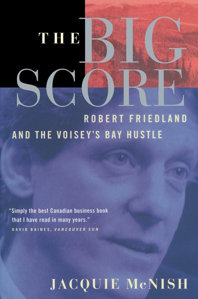 The Big Score: Robert Friedland, INCO, And The Voisey’s Bay Hustle