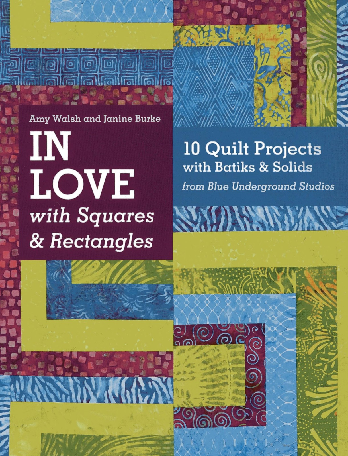 In Love with Squares & Rectangles: 10 Quilt Projects with Batiks & Solids fr…