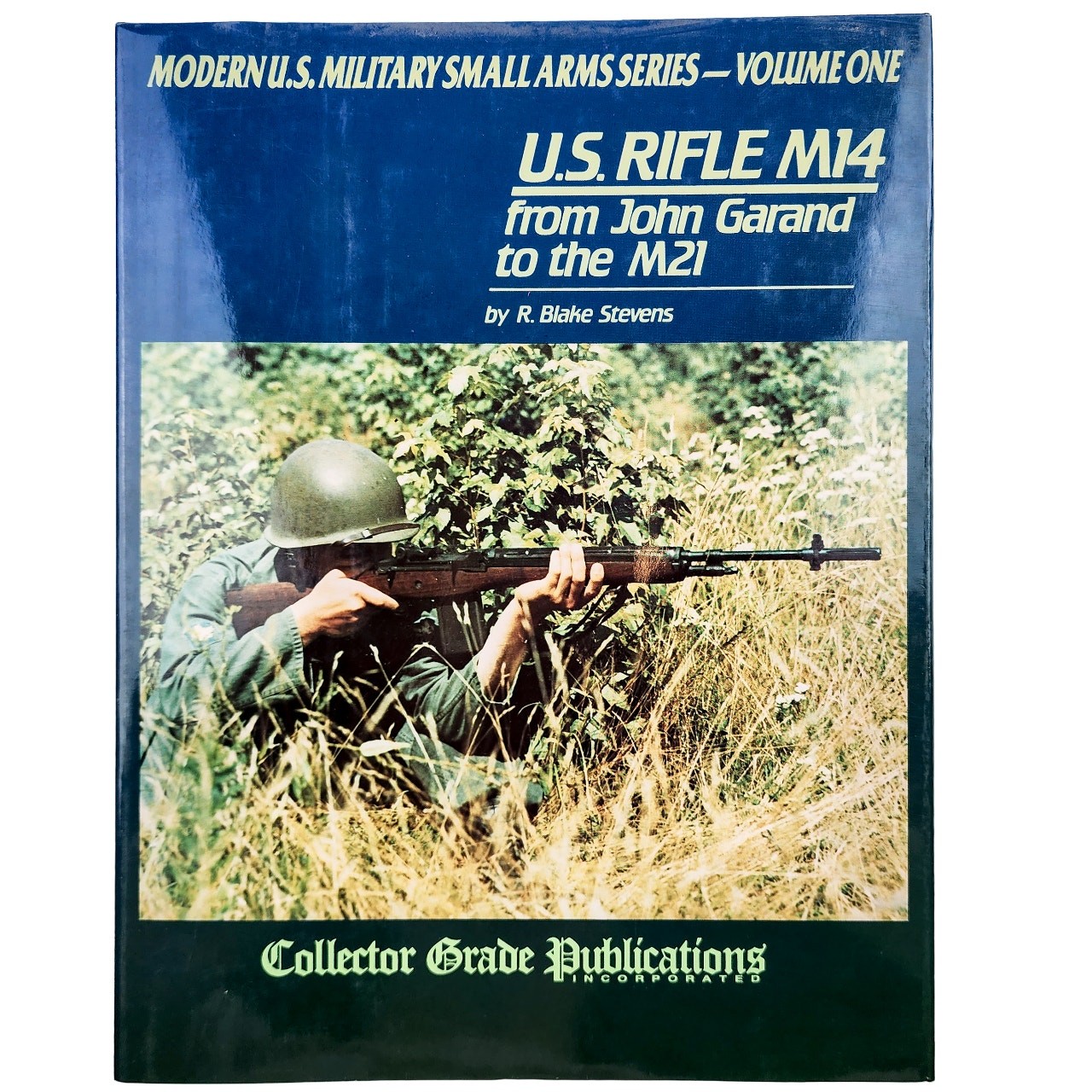 U.S. Rifle M14 from John Garand to the M21 By R. Blake Stevens Small Arms Series
