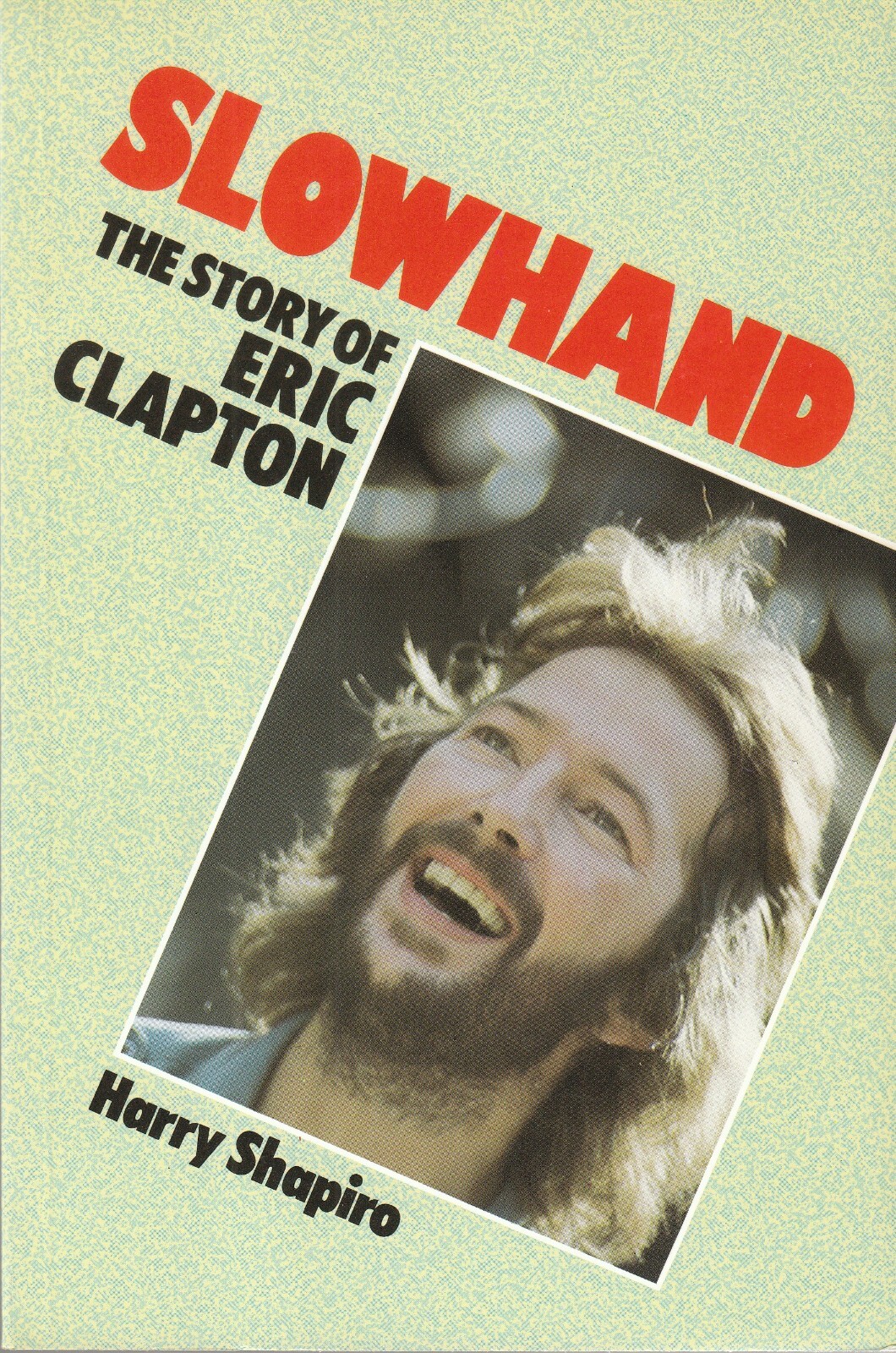 “Slowhand: The Story Of Eric Clapton” by Harry Shapiro (1984) 160-pages MINT
