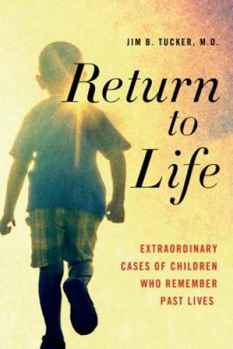 Return to Life: Extraordinary Cases of Children Who Remember Past Lives – GOOD