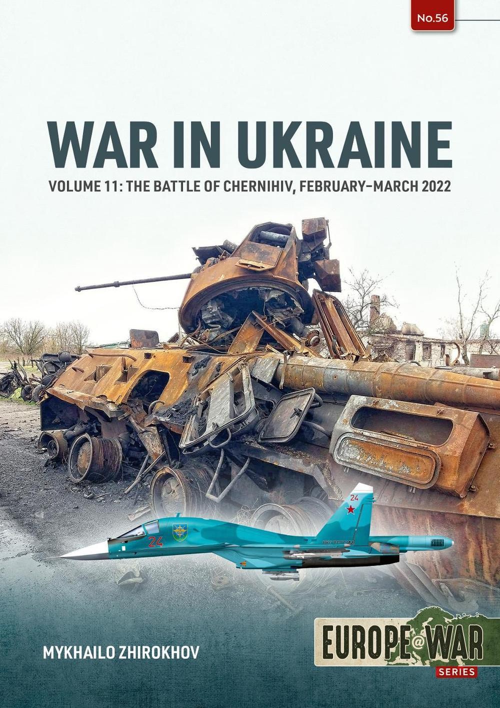 War in Ukraine Volume 11: The Battle of Chernihiv, February-March 2022 by Mikhai